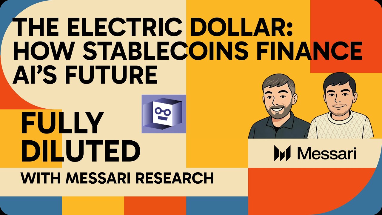 The Electric Dollar: How Stablecoins Will Finance AI's Future - Messari podcast