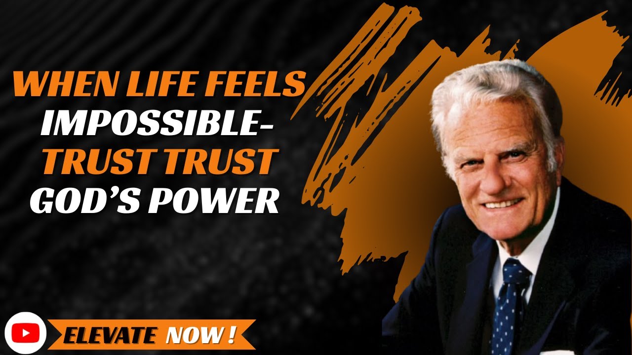 When Life Feels Impossible — Trust God’s Power || BILLY GRAHAM || ELEVATE NOW