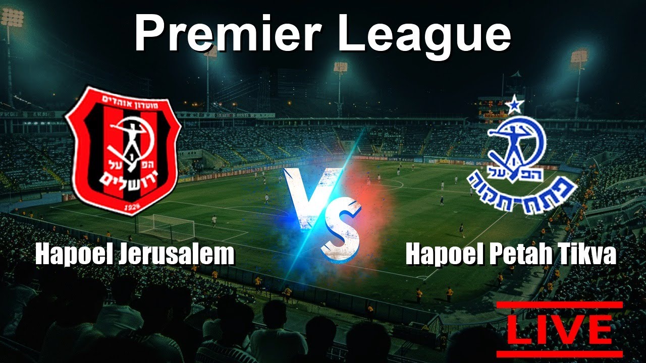 LIVE: Hapoel Jerusalem vs Hapoel Petah Tikva - Israel Premier League - Live Score & Stats Today