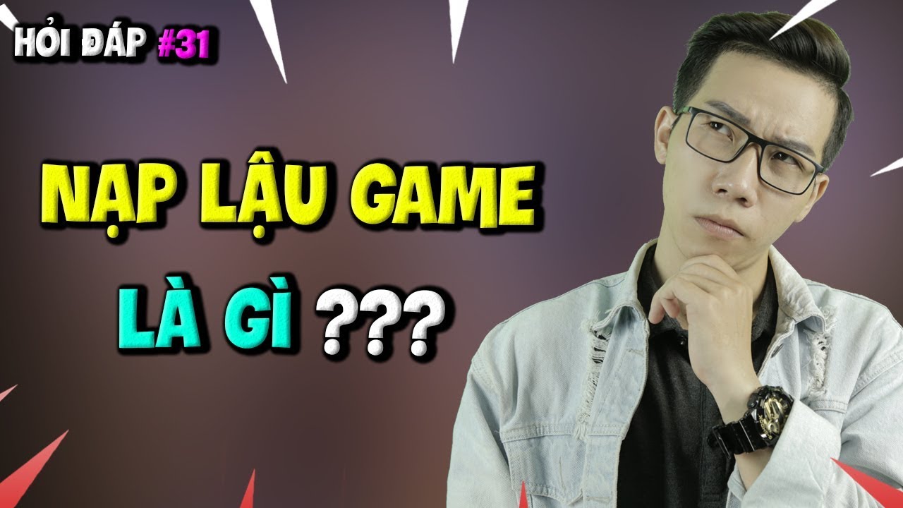 Hỏi Đáp Gaming Số 31: Nạp Lậu Game Là Gì? Vì Sao Nạp... - youtube