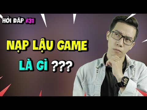 Video Hỏi Đáp Gaming Số 31: Nạp Lậu Game Là Gì? Vì Sao Nạp... - youtube