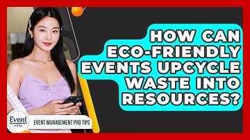 How Can Eco-friendly Events Upcycle Waste Into Resources? - Event Management Pro Tips