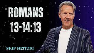 Romans 13-14:13 - Skip Heitzig Message Romans 13 14 13 Skip Heitzig