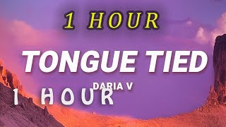 [ 1 HOUR ] Daria V - Tongue Tied (Lyrics)