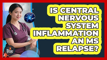 Is Central Nervous System Inflammation An MS Relapse?