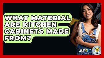 What Material Are Kitchen Cabinets Made From? - LearnToDIY360.com