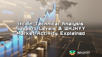 Bitcoin Technical Analysis: Support Levels & WHJHYY Market Activity Explained