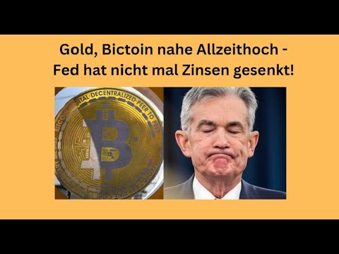 Gold, Bictoin nahe Allzeithoch - Fed hat nicht mal Zinsen gesenkt! Marktgeflüster