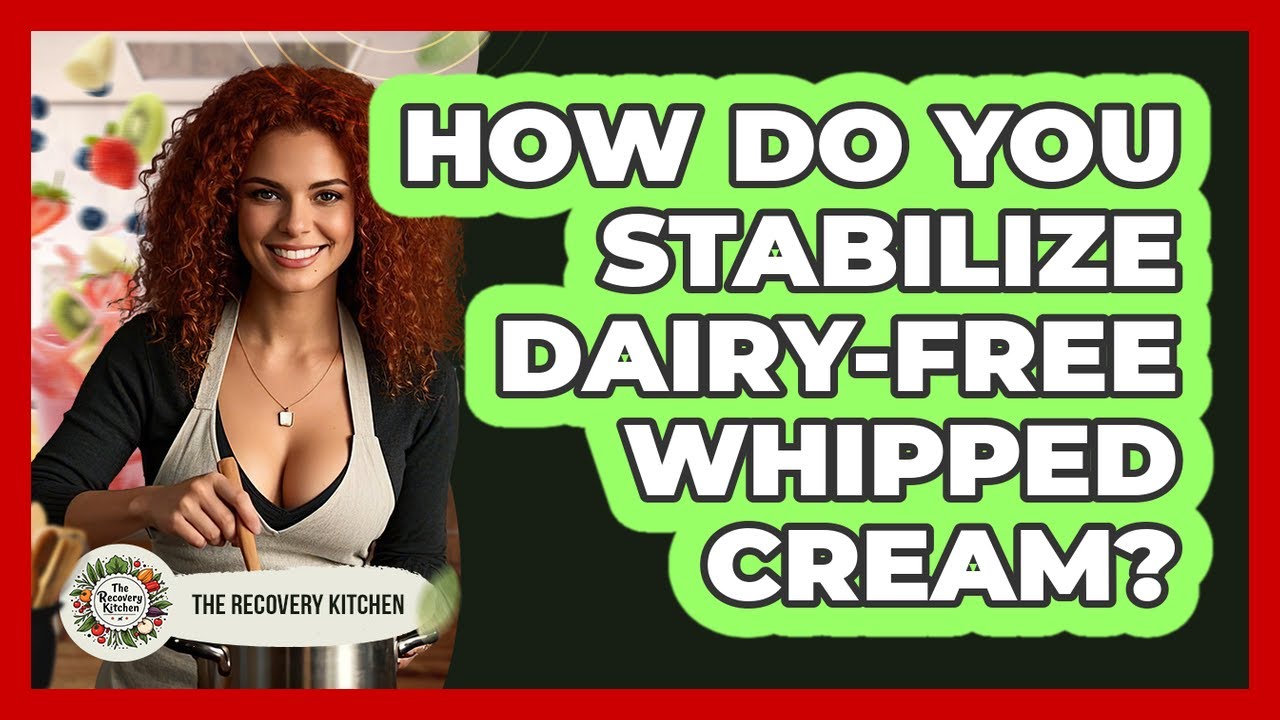How Do You Stabilize Dairy-free Whipped Cream? - The Recovery Kitchen