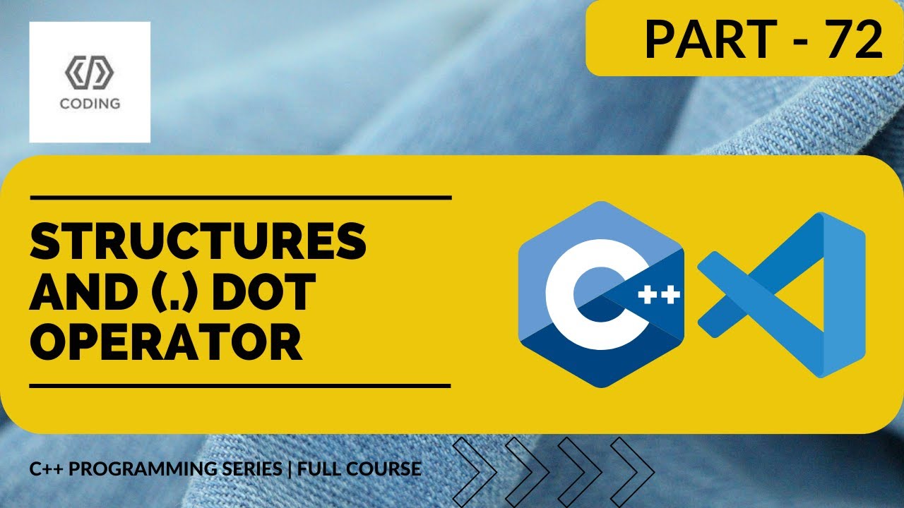 STRUCTURES AND (.) DOT OPERATOR | C++ PROGRAMMING SERIES | LEARN C++ ...