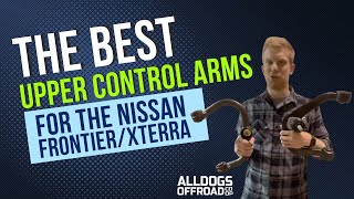 Best Upper Control Arm for Nissan Frontier/Xterra?