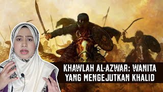 Khawlah Al-Azwar: Wanita yang Mengejutkan Khalid