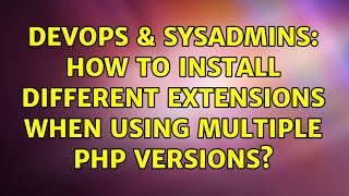 Celebrity DevOps & SysAdmins: How to install different extensions when using multiple PHP versions? Net Worth