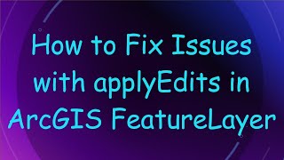 How to Fix Issues with applyEdits in ArcGIS FeatureLayer News