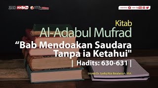 Adabul Mufrad : Mendoakan Saudara Tanpa ia Ketahui Hadits l Ustadz Dr. Syafiq Riza Basalamah, M.A.