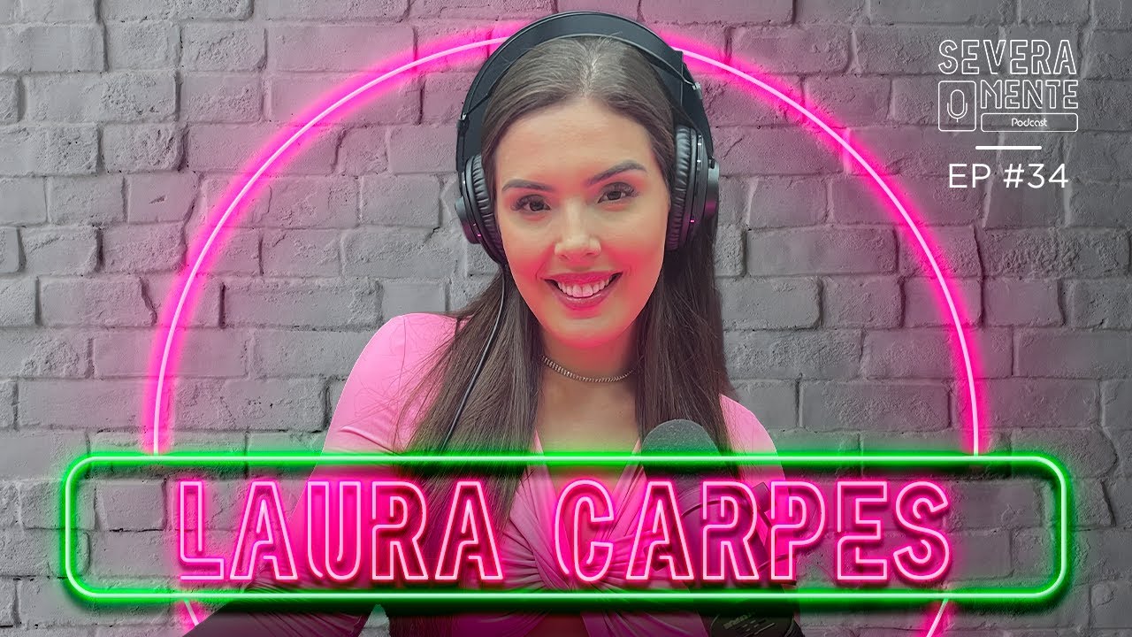 LAURA CARPES - SEVERAMENTE PODCAST [DATES RUINS] #34