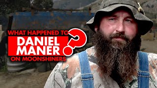 What happened to Daniel Maner on "Moonshiners"?