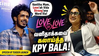 வனிதாக்கவை கலாய்த்த KPY Bala ! KPY Bala, Vanitha Vijaykumar Speech Love Oh Love Teaser Launch