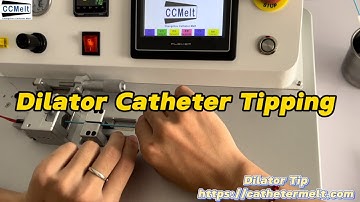 Dilator Catheter Tipping Process - CatheterMelt catheter tipping machine