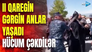 Ermənistanda GƏRGİNLİK pik həddə: bu dəfə II Qareginə hücum edildi - GÖRÜNTÜLƏR