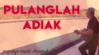 Download Lagu PULANGLAH  ADIAK ( COVER )#pulanglahadiak#papaiyomusicchannel MP3
