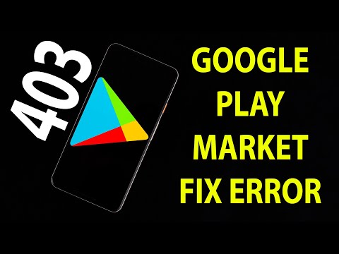 Видео: Google Play Market FIX ERROR 403 | Плей Маркет ошибка 403 РЕШЕНО