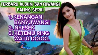 Terbaru Album Banyuwangi Paling Sedih 2026 😭😭