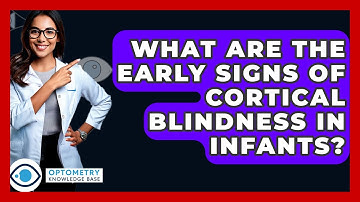 What Are The Early Signs Of Cortical Blindness In Infants? - Optometry Knowledge Base