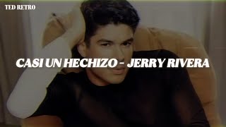 Jerry Rivera - Casi Un Hechizo (Letra/Lyrics)