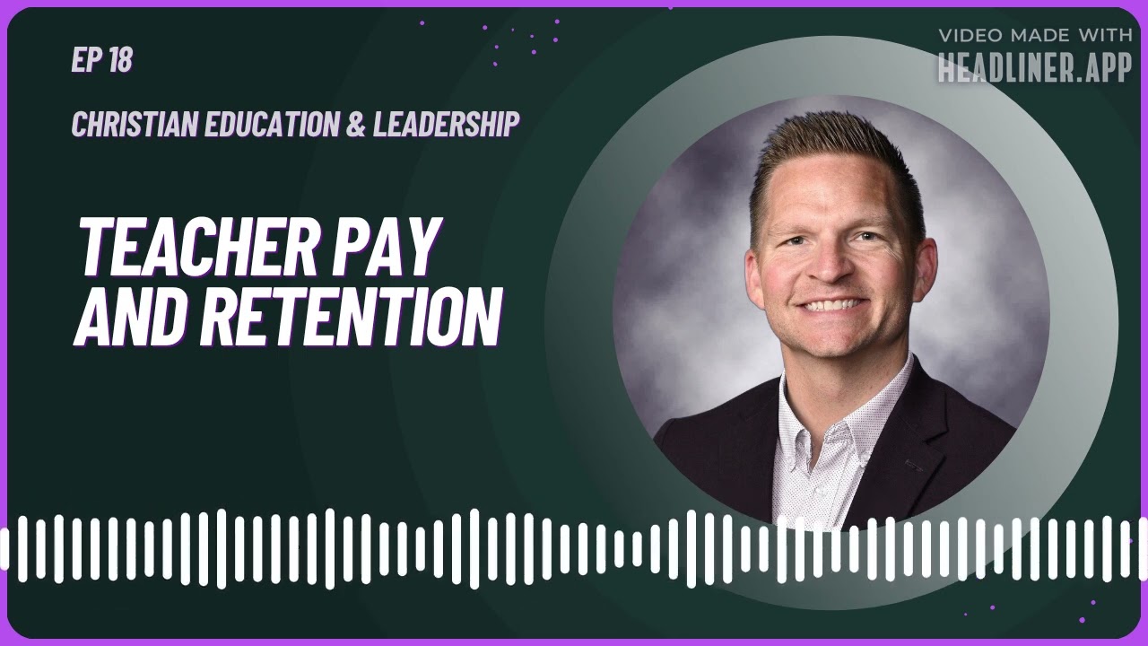 E18: Why Teacher Pay and Retention Matter in Christian Schools