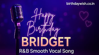 Celebrity Happy Birthday Bridget | R&B Smooth Vocal Birthday Song 🎶✨ Wealth