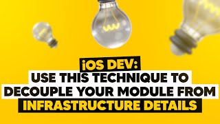 iOS Dev: Use this technique to decouple your module from infrastructure details | ED Clips