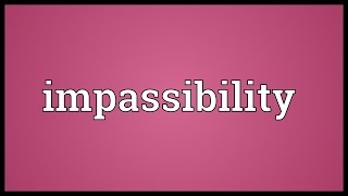 Impassibility Meaning