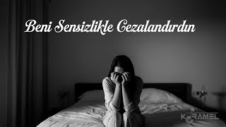 Beni Sensizlikle Cezalandırdın - Duygusal Slow Pop Şarkı Karamel Müzik