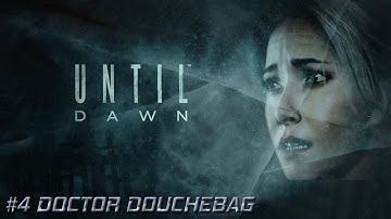Until Dawn #4: Doctor Douchebag