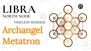 Libra North Node - Welcome Back to the Light - Metatron Message TIMELESS