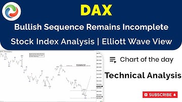 DAX Bullish Sequence Remains Incomplete | TECHNICAL ANALYSIS | ELLIOTT WAVE FORECAST