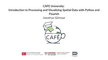 CAFE University: Introduction to processing and visualizing spatial data with python and Flourish