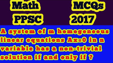 A system of m homogeneous linear equations Ax=0 in n variable has non-trivial solution ifandonly if?