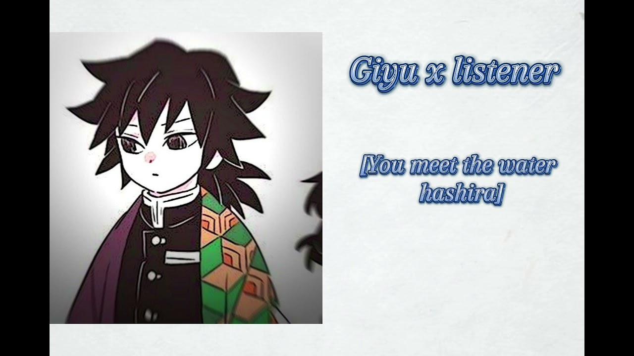 Giyu x ice hashira listener [You meet the water hashira]