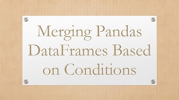 Merging Pandas DataFrames Based on Conditions