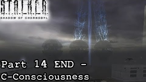 STALKER: SoC [Part 14 END - C-Consciousness]