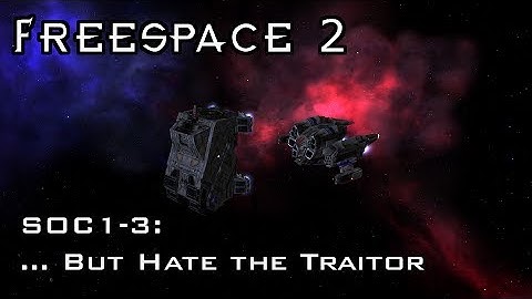 FreeSpace 2 - SOC1-3 - ... But Hate the Traitor [SCP]