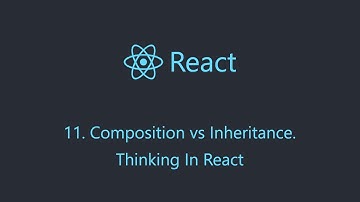 React 11. Composition vs Inheritance. Thinking In React
