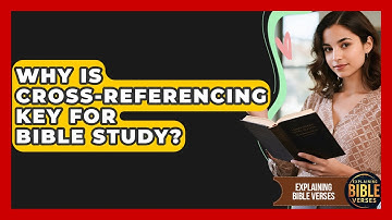 Why Is Cross-referencing Key For Bible Study? - Explaining Bible Verses
