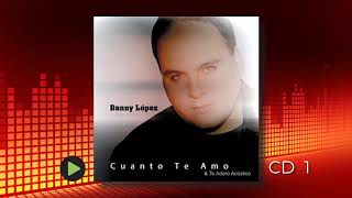 Danny López - Toma El Control  | CD1 Cuanto Te Amo (Audio) | Musica Cristiana | Adoracion