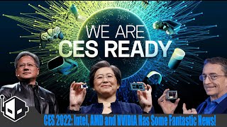 CES 2022: Intel, AMD and NVIDIA Has Some Fantastic Announcements!