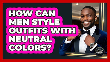 How Can Men Style Outfits With Neutral Colors? - The Sharp Dressed Gent