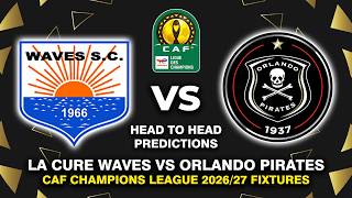LA CURE WAVES VS ORLANDO PIRATES CAF CHAMPIONS LEAGUE 2026/27 HEAD TO HEAD & PREDICTIONS screenshot 4