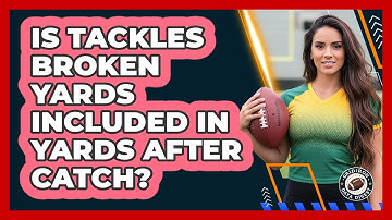 Is Tackles Broken Yards Included In Yards After Catch?